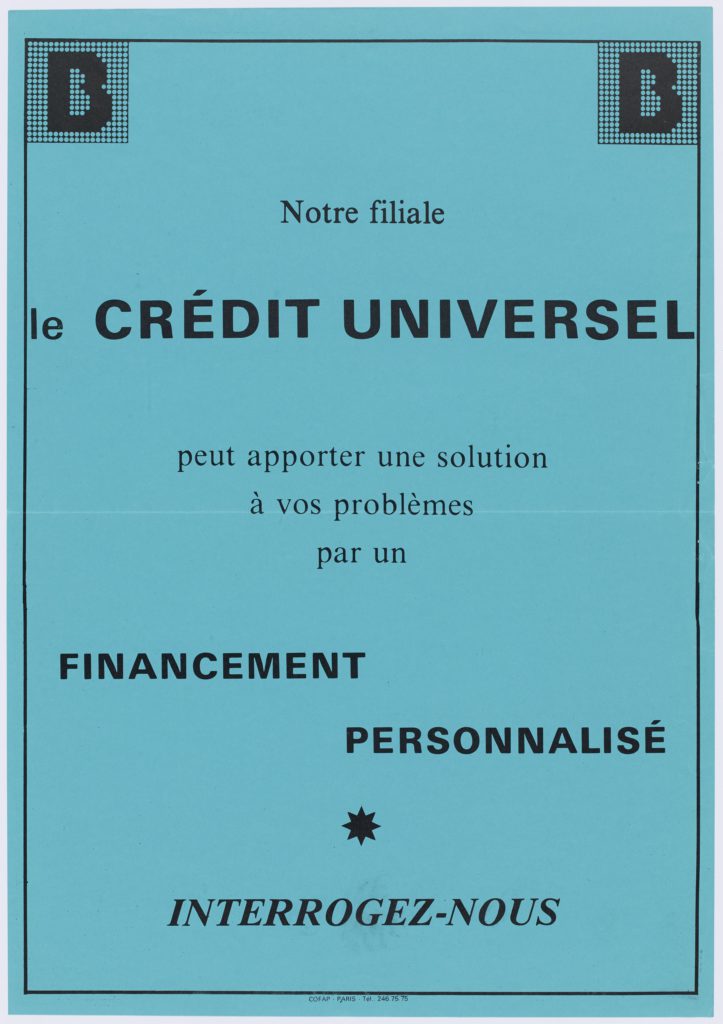 BNP advertising proposing its consumer credit offer : "Notre filiale le Crédit universel peut apporter une solution à tous vos problèmes pour un financement personnalisé" (Credit Universel, our subsidiary, can bring you a solution to your problems with a customized financing), BNP Paribas Historcial Archives