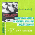 Exposition universelle de Montréal : la BNP à la conquête de l'Ouest